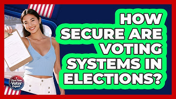 How Secure Are Voting Systems In Elections? - First Time Voter Expert