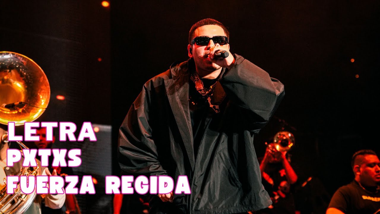 Fuerza Regida PXTXS Letra Oficial Official Lyric Video YouTube fuerza-regida-pxtxs-letra-oficial-official-lyric-video-youtube