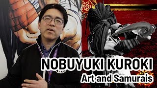 Art and Samurais - A Chat With Nobuyuki Kuroki