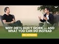 Why Diets Don’t Work — And What You Can Do Instead | Eric Edmeades