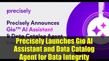 Precisely Launches Gio AI Assistant and Data Catalog Agent for Data Integrity