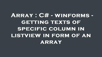 Array : C# - winforms - getting texts of specific column in listview in form of an array