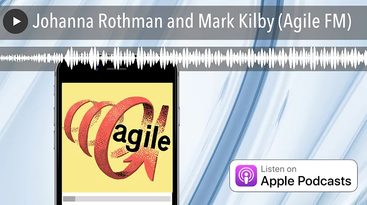 Johanna Rothman and Mark Kilby (Agile FM)