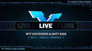 LIVE! | T2 | Day 2 | WTT Contender Almaty 2026 | Session 2