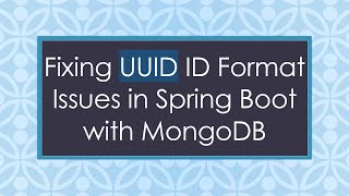 Fixing UUID ID Format Issues in Spring Boot with MongoDB