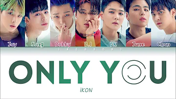 iKON (아이콘) – ‘ONLY YOU’ LYRICS (Color Coded Eng/Rom/Han/가사)