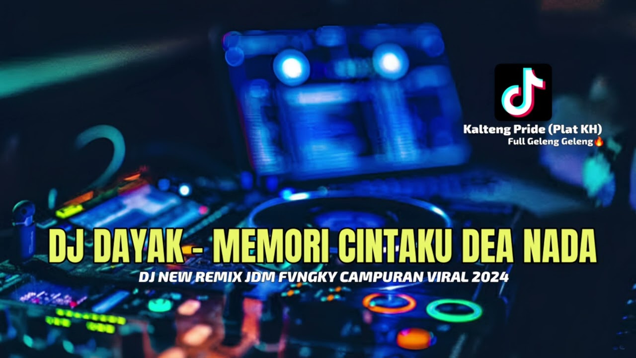 DJ DAYAK - MEMORI CINTA KU DEA NADA - NEW DJ REMIX JDM FULL GELENG - GELENG VIRAL 2024