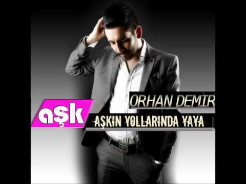 ORHAN DEMİR -  AŞKIN YOLLARINDA YAYA - AŞK MÜZİK 2013