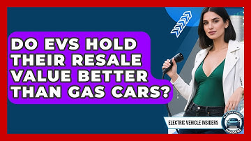 Do EVs Hold Their Resale Value Better Than Gas Cars? - Electric Vehicle Insiders