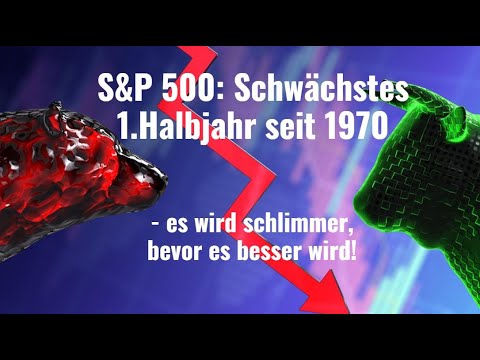 S&P 500: Schwächstes 1.Halbjahr seit 1970 - schlimmer, bevor es besser wird! Videoausblick