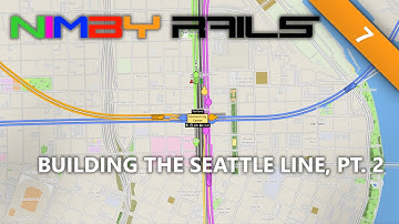 NIMBY Rails | #7 | Building The Seattle Line Pt. 2 | Tutorial Let