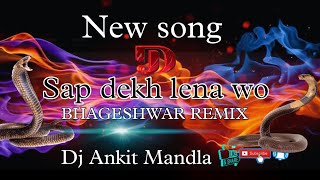 New Song-- Sap Dekh Lena Wo | Remix Dj Bhageshwar | •`•¯•´• Dj Ankit Mandla ••