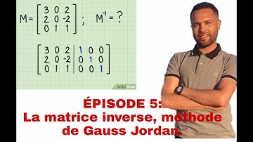 Épisode 5: la matrice inverse par la méthode de Gauss-Jordan. بالدارجة و مثال بسيط