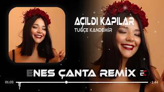 Tuğçe Kandemir - Açıldı Kapılar (Enes Çanta Remix) Açıldı Kapılar Dışarda Ben Vardım