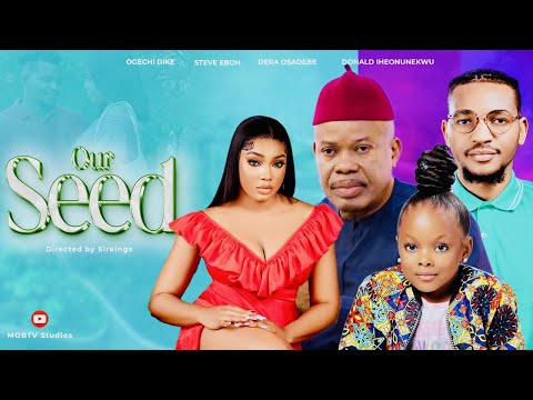 Our Seed | Dera Osadebe | Steve Eboh | Donald Iheonunekwu | Oge Dike | Exclusive. #nollywoodmovies