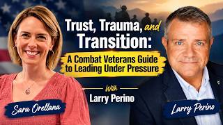 S02E09 Trust, Trauma, and Transition: A Combat Veterans Guide to Leading Under Pressure Larry Perino News