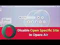 How to Disable Open Specific Site in Opera Air?