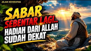 Sabar Sebentar Lagi, Hadiah dari Allah Sudah Dekat!