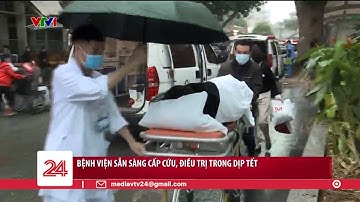 Bệnh viện sẵn sàng cấp cứu, điều trị trong dịp Tết | VTV24