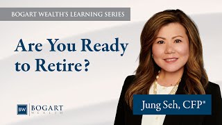 Are You Ready to Retire? | Bogart Wealth's Learning Series