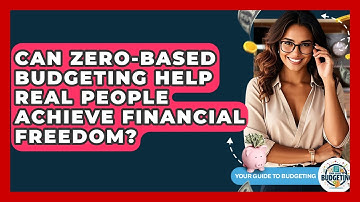 Can Zero-based Budgeting Help Real People Achieve Financial Freedom? - Your Guide to Budgeting