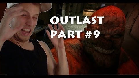 OUTLAST - Why am I even doing this?! Playthrough /Walkthrough /Gameplay HD HQ PART 9