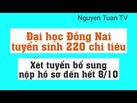 Trường đại học Đồng Nai Tuyển sinh 220 chỉ tiêu - youtube