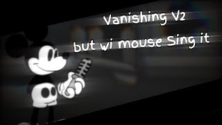 Vanishing V2 But Wi Mouse Sing It Playable