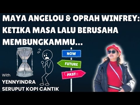 MAYA ANGELOU \u0026 OPRAH WINFREY: KETIKA MASA LALU BERUSAHA MEMBUNGKAMMU…YENNYINDRA SERUPUT KOPI CANTIK
