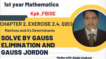 1st year maths (kpk FBISE) Matrices, Exercise# 2.4 Q2(i) solve by Gauss elimination and Gauss Jordon