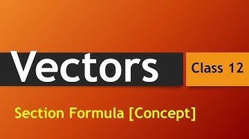 Vectors [Section Formula]/For Internal Division/For External Division/Concept of Section Formula