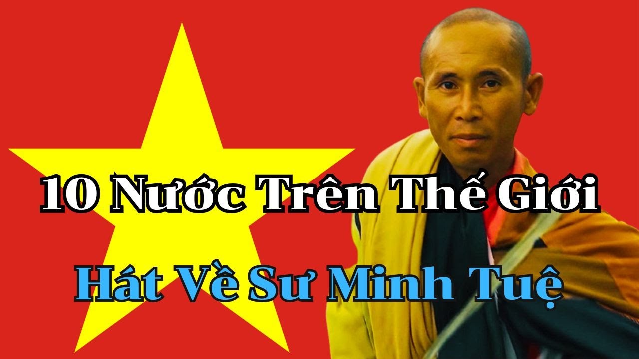10 Ca khúc hay nhất về Sư Minh Tuệ đến từ 10 Nước