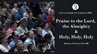 Hymns From The Shepherds Conference Live Praise To The Lord & Holy, Holy, Holy