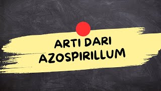 MEANING OF AZOSPIRILLUM (Azospirillum Is)
