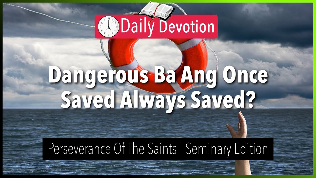 July 26: Dangerous Ba Ang Once Saved Always Saved? - Perseverance Of The Saints - John 10:27-29