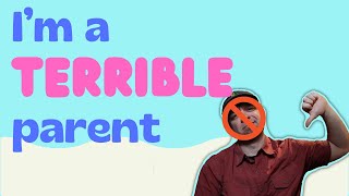 Im a Bad Parent