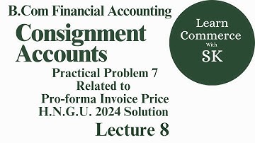 #8 Consignment Accounts l HNGU 2024 Solution l Financial Accounting l F.Y. B.Com Sem 2 l Lecture 8