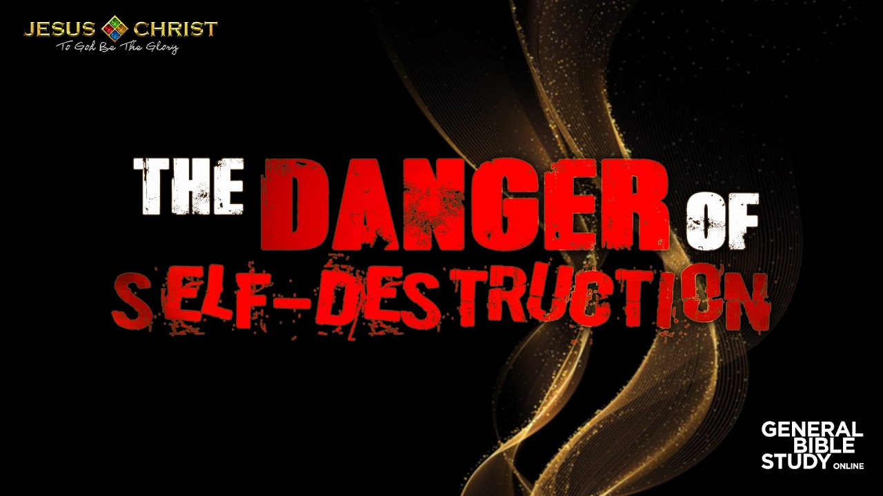 The Danger Of Self-Destruction - General Bible Study (May 2, 2024