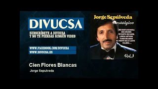 Jorge Sepulveda - Cien Flores Blancas - Divucsa