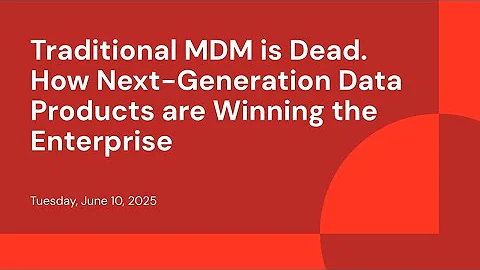 Traditional MDM is Dead. How Next-Generation Data Products are Winning the Enterprise
