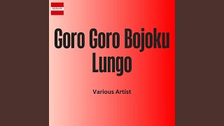 Goro Goro Bojoku Lungo