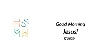 HSM Worship - Good Morning Jesus - 20170829