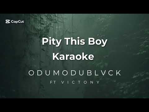 PITY THIS BOY KARAOKE - ODUMODUBLVCK FT VICTONY