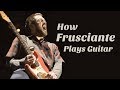 How John Frusciante Plays Guitar