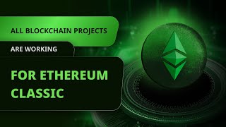 All Blockchain Projects Are Working for Ethereum Classic