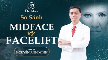 SO SÁNH MIDFACE VÀ FACELIFT - PHƯƠNG PHÁP NÀO DÀNH CHO BẠN?