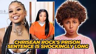 Chrisean Rock s Sentence Is Worse Than We Thought