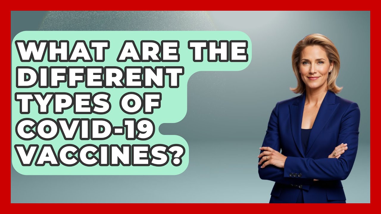 What Are The Different Types Of COVID-19 Vaccines? - The Health Brief