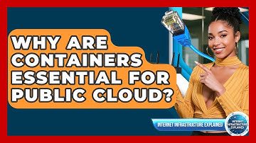 Why Are Containers Essential For Public Cloud? - Internet Infrastructure Explained