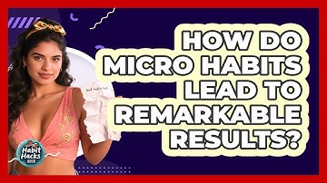 How Do Micro Habits Lead To Remarkable Results? - Habit Hacks Hub